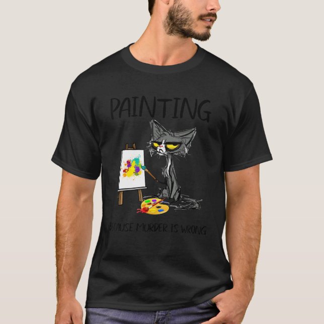 Painting Because Murder Is Wrong Best Ideas For Ca T-Shirt (Front)