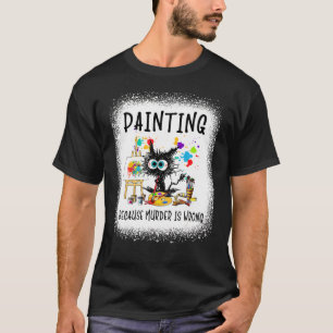 Painting Because Murder Is Wrong Cat Artist T-Shirt