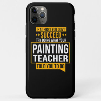 Painting |If You Dont Succeed Try Painting Teacher iPhone 11 Pro Max Case