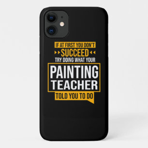 Painting If You Dont Succeed Try Painting Teacher iPhone 11 Case