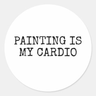 Painting Is My Cardio Funny Classic Round Sticker
