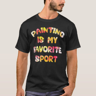 Painting Is My Favourite Sport T-Shirt