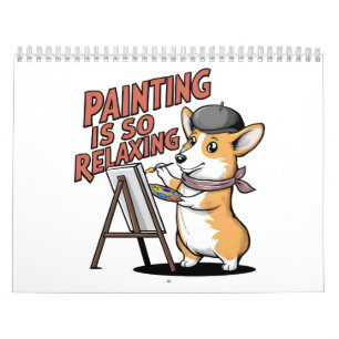 Painting Is So Relaxing, Corgi Artist Calendar