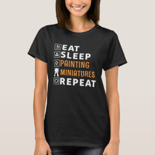 Painting Miniatures Eat Sleep Repeat Miniature Pai T-Shirt