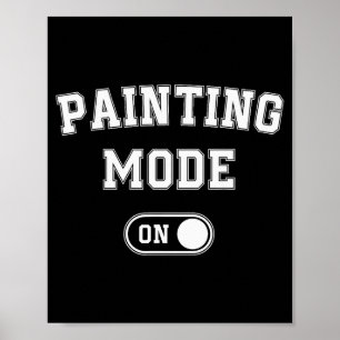 Painting Mode On Funny Artist Gift Painter Art Stu Poster