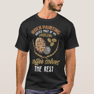 Painting Rocks Funny Coffee Lover Rock Painting T-Shirt