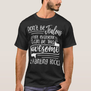 Painting Rocks Not Everyone Can Be This Awesome T-Shirt