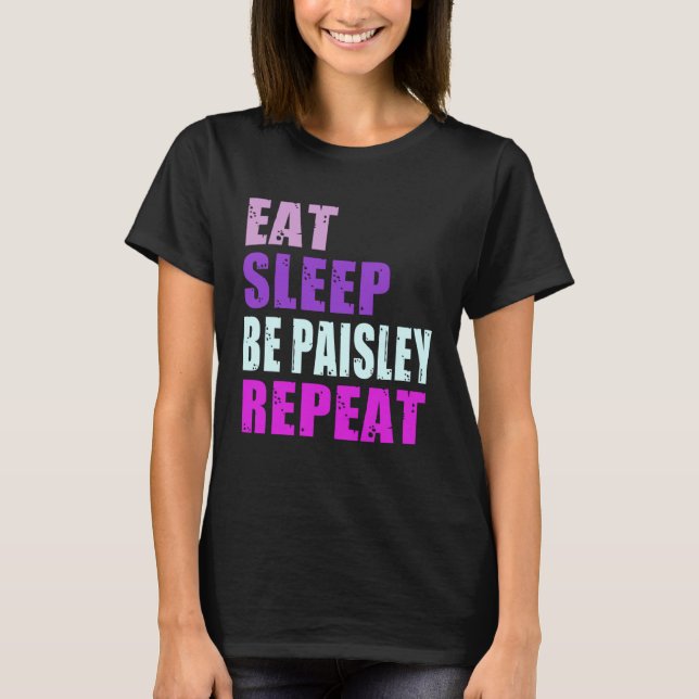 Paisley Eat Sleep Be Repeat Paisley T-Shirt (Front)