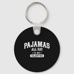 Pajamas All Day Is My Valentine' Shirt Funny Cozy Key Ring
