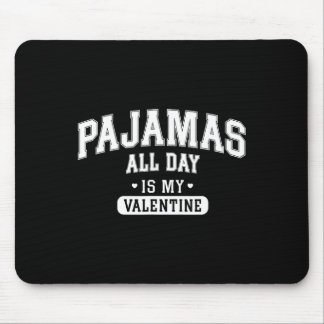 Pajamas All Day Is My Valentine' Shirt Funny Cozy  Mouse Mat