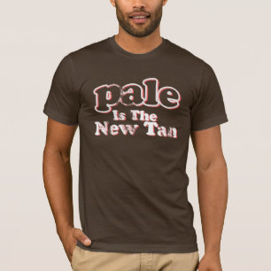 Pale is the new tan shirt