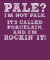 Pale Rockin' the Porcelain Look Funny T-Shirt