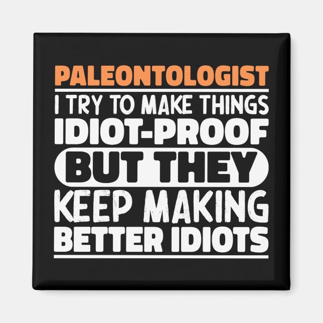 Paleontologist I Try To Make Things Funny Sayings  Magnet (Front)