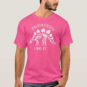Paleontology I Dig It Dinosaur Fossil Hunting Foss T-Shirt