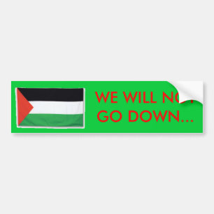 PalestineFlagBig08, WE WILL NOTGO DOWN... Bumper Sticker