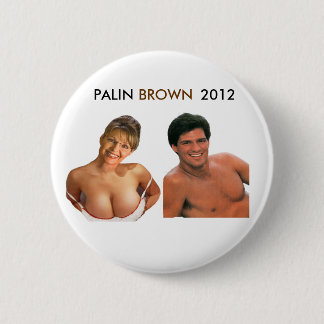 PALIN BROWN 2012 Button! (T shirts, pins, magnets) 6 Cm Round Badge