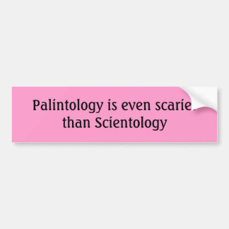 Palintology is even scarier than Scientology Bumper Sticker