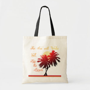 Palm Tree Sun Will Wake and Kiss the Beach Tote Bag