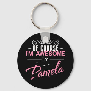 Pamela Of Course I'm Awesome I'm Pamela Key Ring