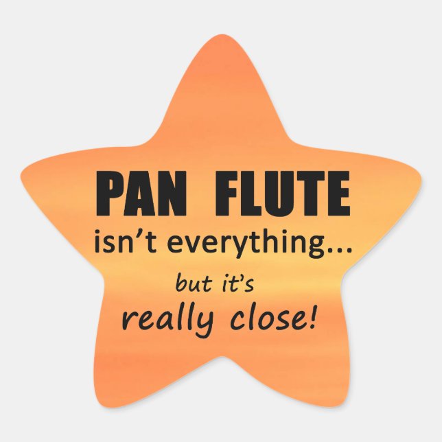 Pan Flute Isn't Everything Star Sticker (Front)