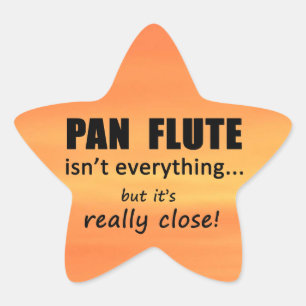 Pan Flute Isn't Everything Star Sticker