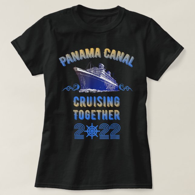 Panama Canal Cruising Together 2022 Family Friends T-Shirt (Design Front)