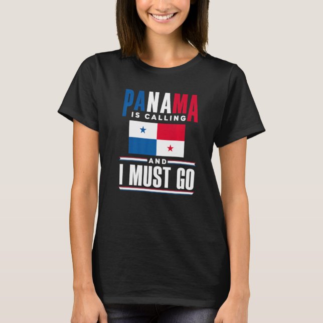 Panama Panamanian Panama Is Calling And I Must Go T-Shirt (Front)
