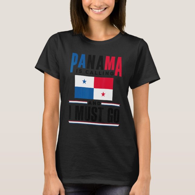 Panama Panamanian Panama Is Calling And I Must Go  T-Shirt (Front)