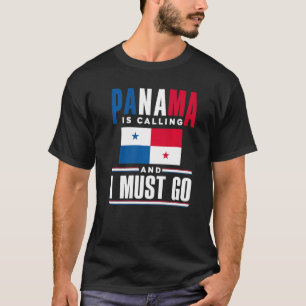 Panama Panamanian Panama Is Calling And I Must Go T-Shirt