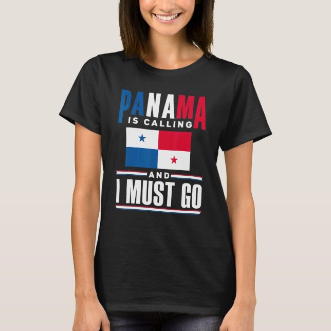 Panama Panamanian Panama Is Calling And I Must Go  T-Shirt (Front)