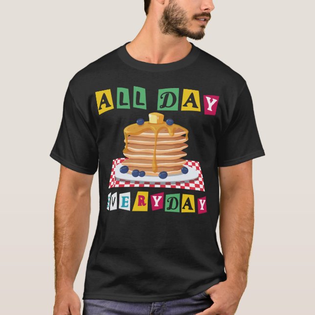 Pancake All Day Every Day T-Shirt (Front)