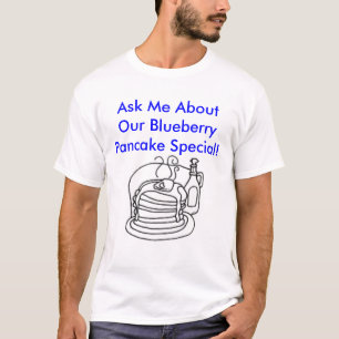 pancake, Ask Me About Our Blueberry Pancake Spe... T-Shirt
