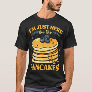 Pancake Brunch Im Just Here For The Pancakes T-Shirt