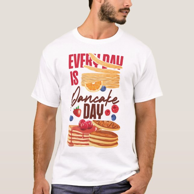 Pancake Every Day Is Pancake Day T-Shirt (Front)