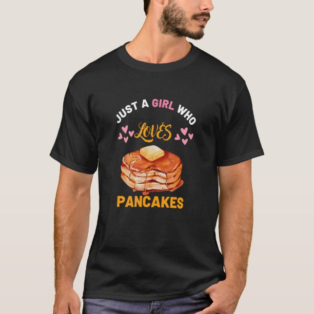 Pancake for Just girl who loves pancakes T-Shirt (Front)
