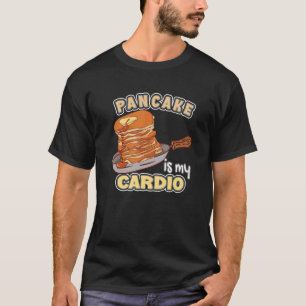 Pancake Is My Cardio Maker Pancakes T-Shirt