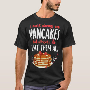 Pancake Kids I Don't Always Eat Pancakes But Whe T-Shirt