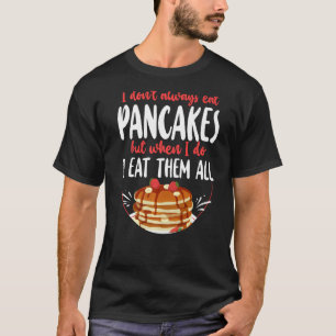 Pancake Kids I Don't Always Eat Pancakes But When T-Shirt
