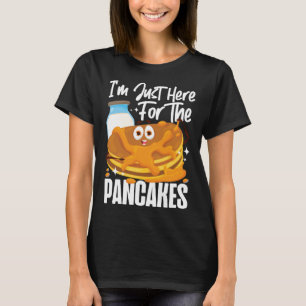 Pancake Kids I m Just Here For The Pancakes T-Shirt