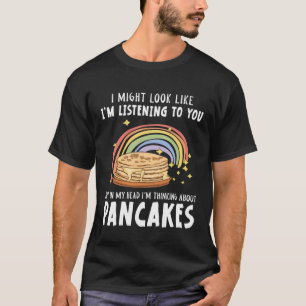 Pancake Kids I Might Look Like I m Listening To Y T-Shirt