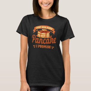 Pancake Kids Just One More Pancake I Promise T-Shirt