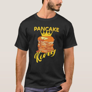 Pancake King Pancaces Lover Pancakes Maker Syrup F T-Shirt