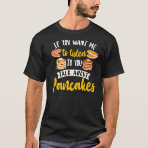 Pancake Lover Kids If You Want Me To Listen To You T-Shirt