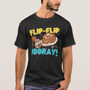 Pancake Maker Flip Flip Hooray T-Shirt