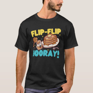 Pancake Maker Flip Flip Hooray T-Shirt