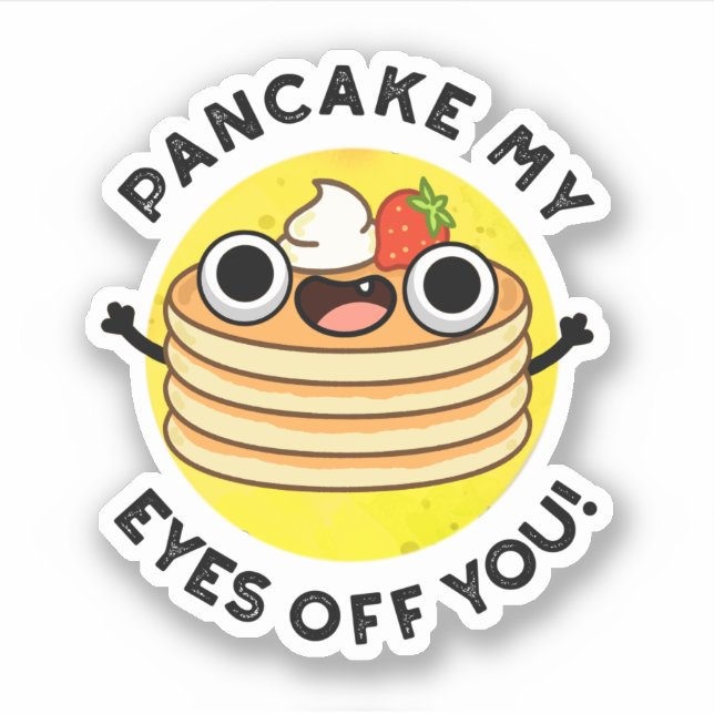 Pancake My Eyes Off You Funny Food Pun  (Front)