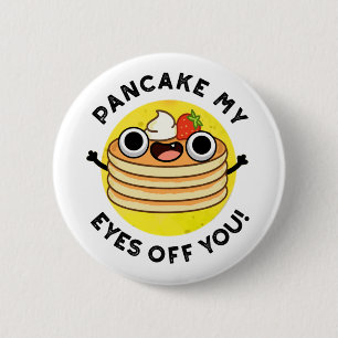 Pancake My Eyes Off You Funny Food Pun 6 Cm Round Badge