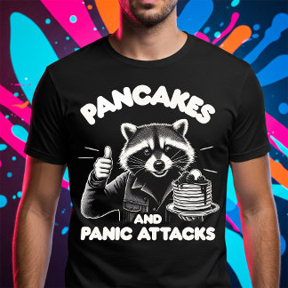 Pancakes and Panic Attacks T-Shirt