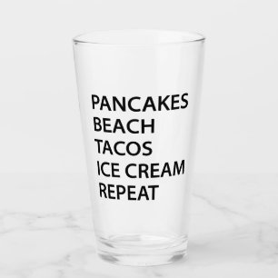 Pancakes Beach Tacos Ice Cream Repeat Glass