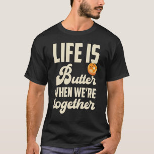 Pancakes Pancake Day Life is butter when we're tog T-Shirt